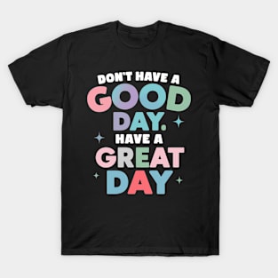 Inspirational Invitation To Have A Days T-Shirt